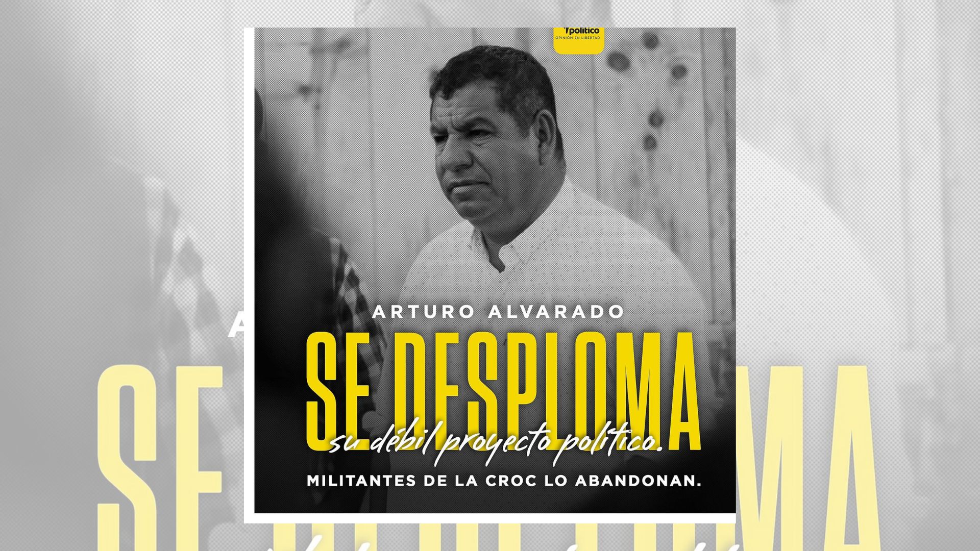 SE DESPLOMA EL DÉBIL PROYECTO POLÍTICO DE ARTURO ALVARADO